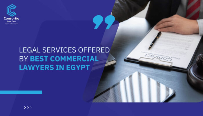 Legal Services Offered by best Commercial Lawyers in Egypt