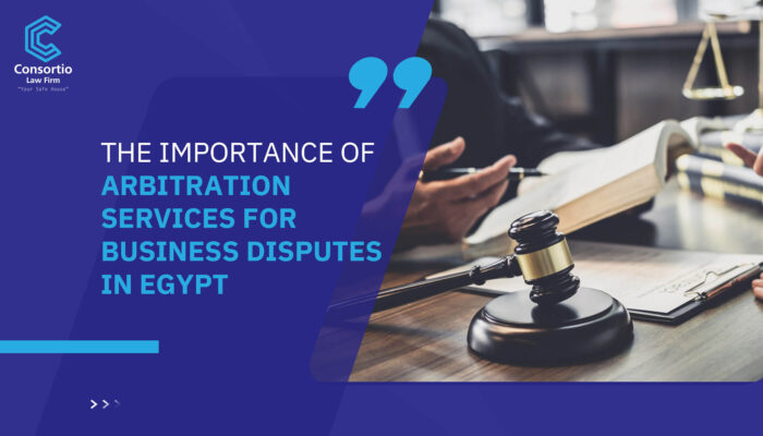 The Importance of Arbitration services for business disputes in Egypt