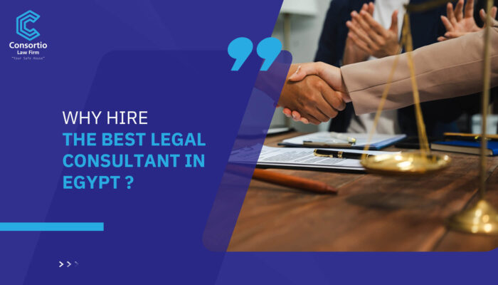 Why hire the best Legal consultant in Egypt?