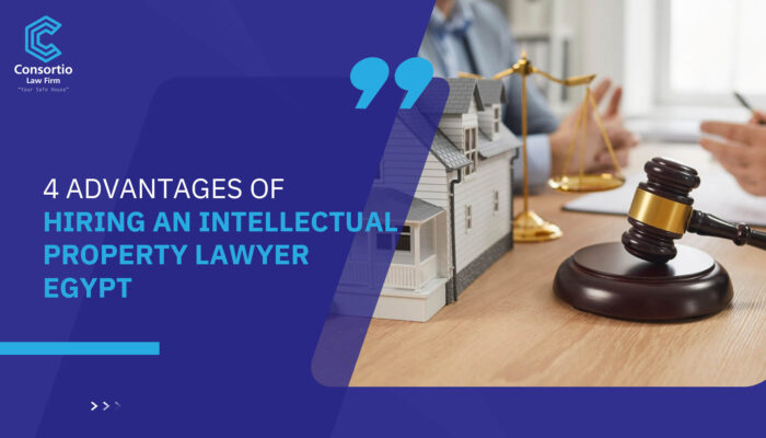 4 Advantages of hiring an Intellectual Property Lawyer Egypt