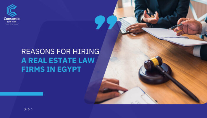Reasons for hiring a Real Estate law firms in Egypt