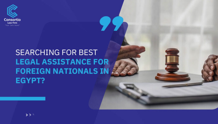 Searching for best Legal assistance for foreign nationals in Egypt?