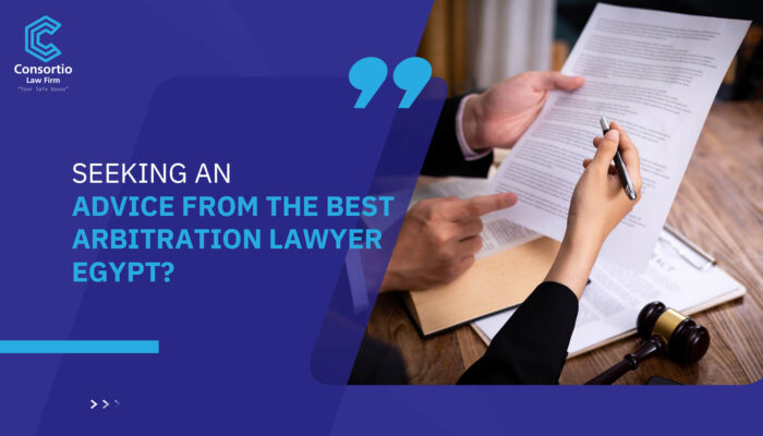 Seeking an advice from the best arbitration lawyer Egypt?