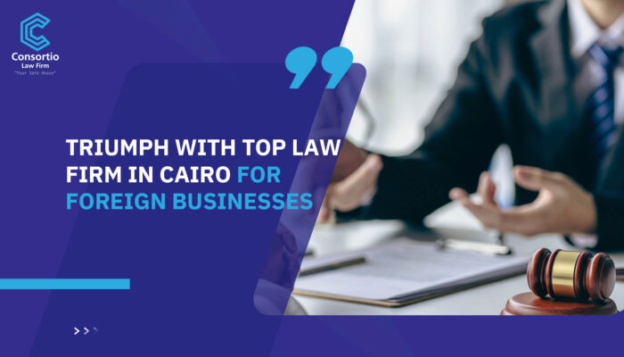 Triumph with Top law firm in Cairo for foreign businesses