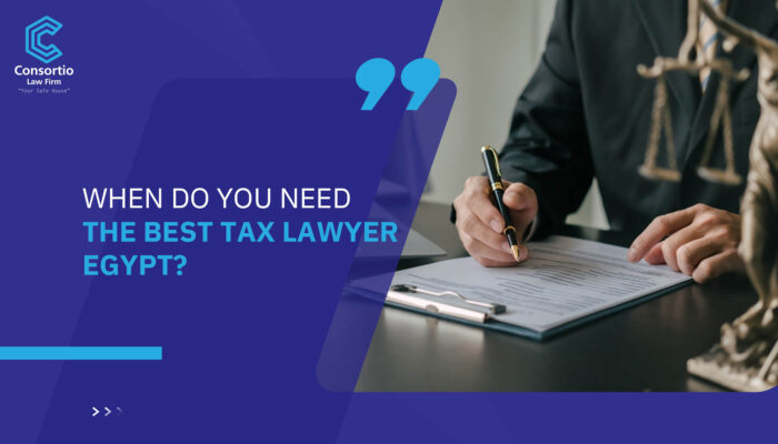 When do you need the best Tax Lawyer Egypt?