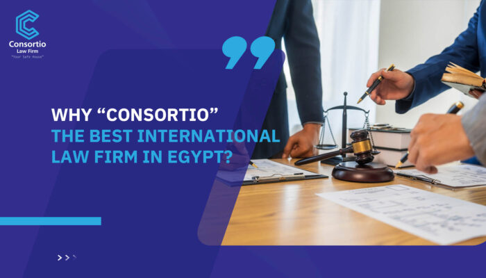 Why “Consortio” the best international law firm in Egypt?