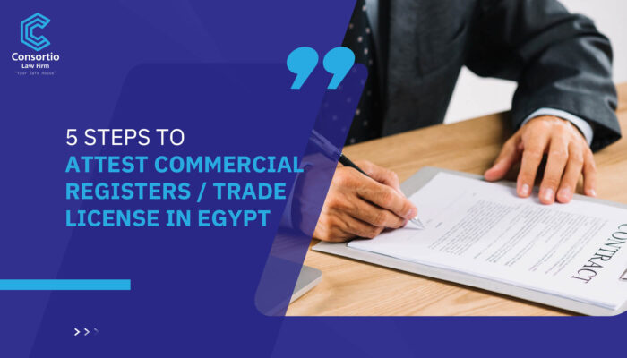 5 Steps to Attest Commercial Registers/ trade license in Egypt