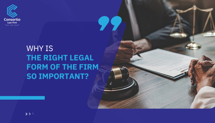 Why is the right legal form of the firm so important?