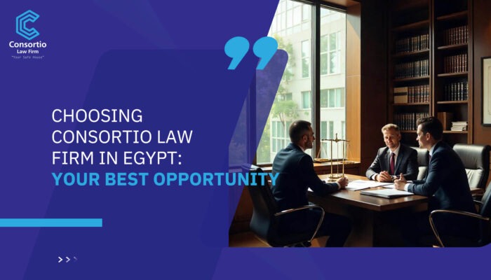 Choosing Consortio Law Firm in Egypt: Your Best Opportunity