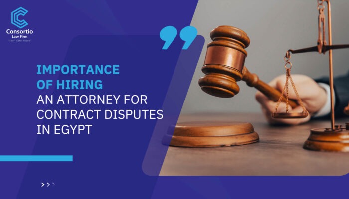 Importance of Hiring an Attorney for Contract Disputes in Egypt
