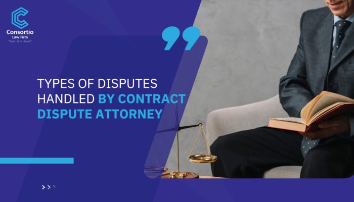 Types of Disputes Handled by Contract Dispute Attorney
