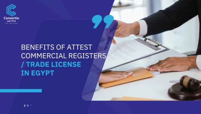 Benefits of Attest Commercial Registers / Trade License in Egypt