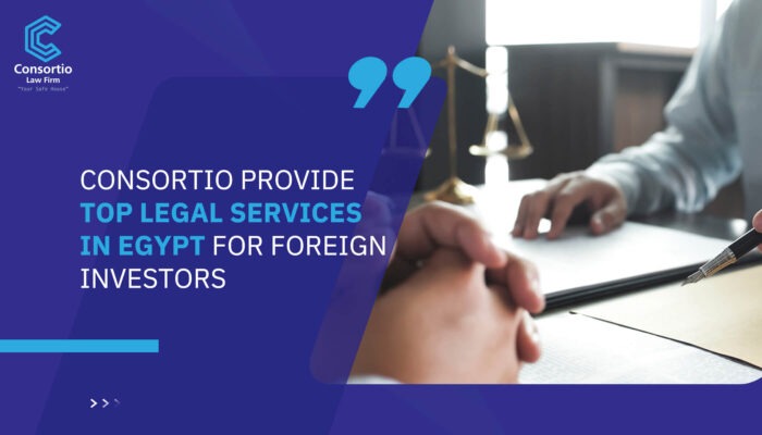 Consortio Provide Top Legal Services in Egypt for Foreign Investors