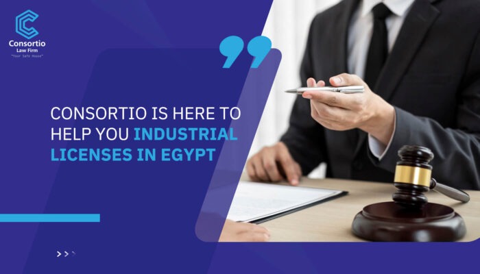 Consortio is here to help you Industrial Licenses in Egypt