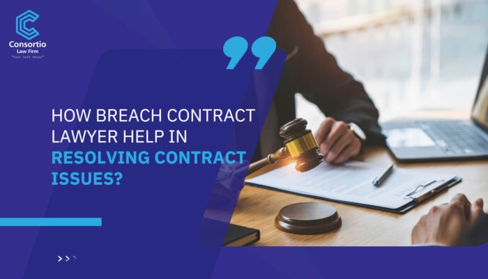 How Breach Contract Lawyer Help in Resolving Contract Issues?