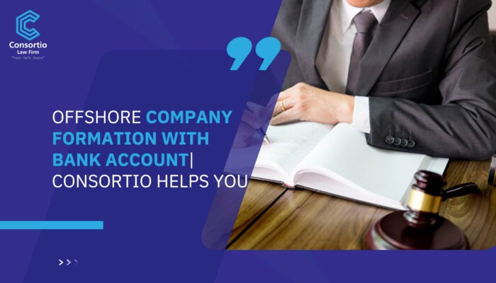 Offshore Company Formation with Bank Account| Consortio helps you