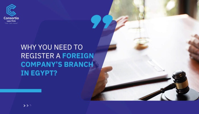 Why You Need to Register a Foreign Company’s Branch in Egypt?