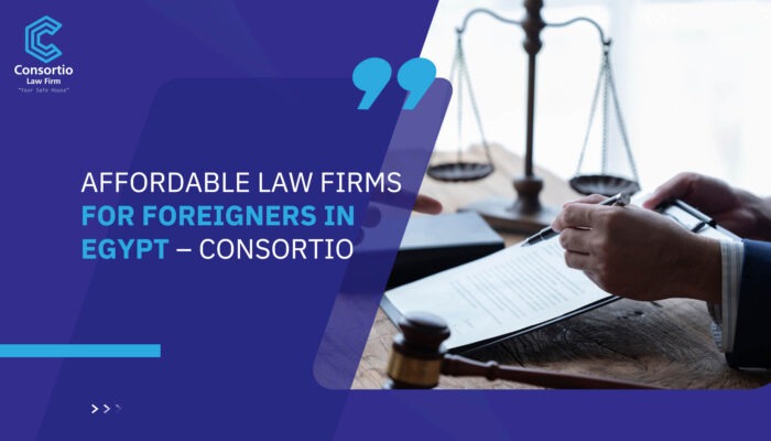 Affordable Law Firms for Foreigners in Egypt – Consortio