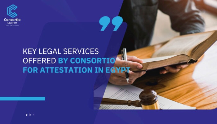 Key Legal Services Offered by Consortio for Attestation in Egypt