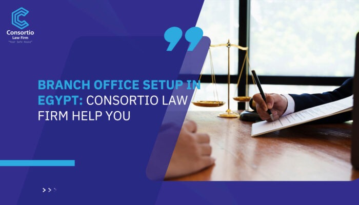 Branch Office Setup in Egypt: Consortio law firm help you