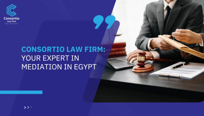 Consortio Law Firm: Your Expert in Mediation in Egypt