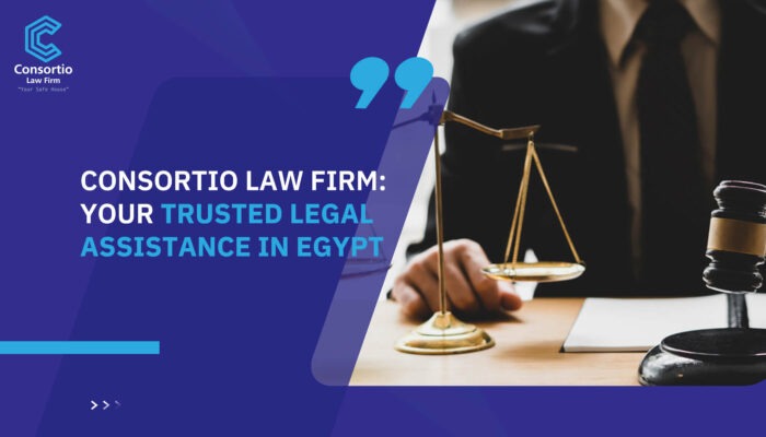 Consortio Law Firm: Your Trusted Legal Assistance in Egypt