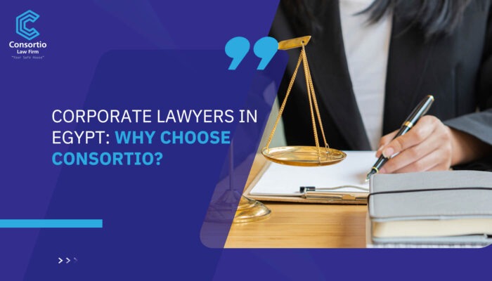 Corporate Lawyers in Egypt: Why Choose Consortio?