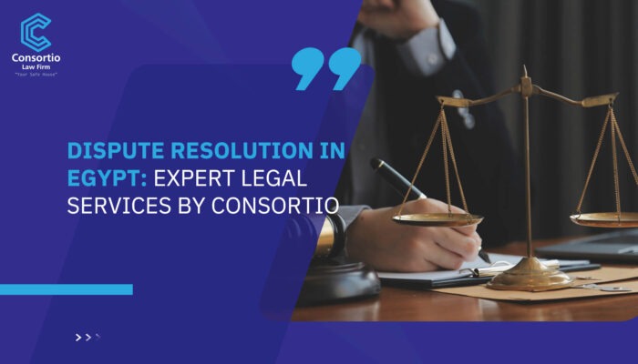 Dispute Resolution in Egypt: Expert Legal Services by Consortio