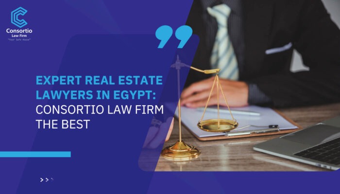 Expert Real Estate Lawyers in Egypt: Consortio Law Firm the best