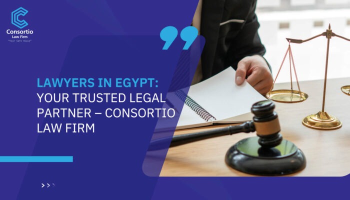 Lawyers in Egypt: Your Trusted Legal Partner – Consortio Law Firm