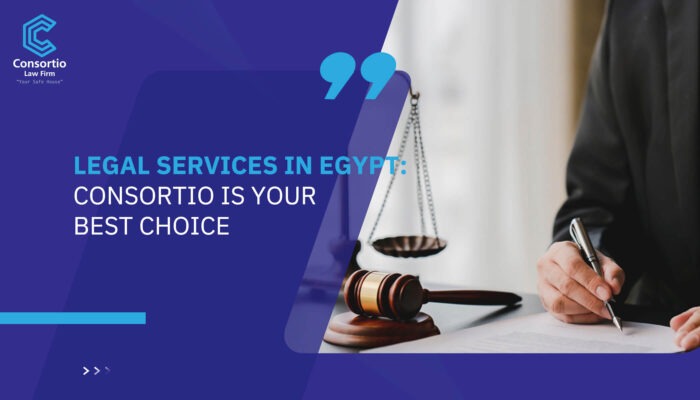 Legal Services in Egypt: Consortio is Your Best Choice