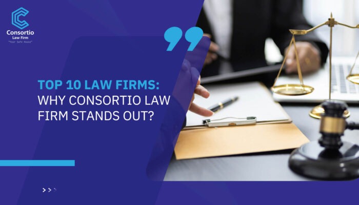 Top 10 Law Firms: Why Consortio Law Firm Stands Out?