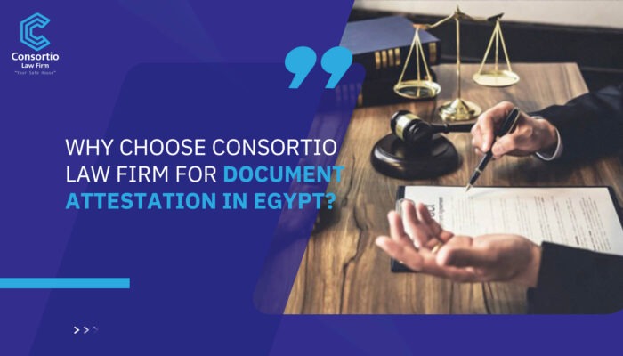 Why Choose Consortio Law Firm for Document Attestation in Egypt?