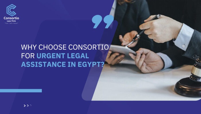 Why Choose Consortio for Urgent Legal Assistance in Egypt?