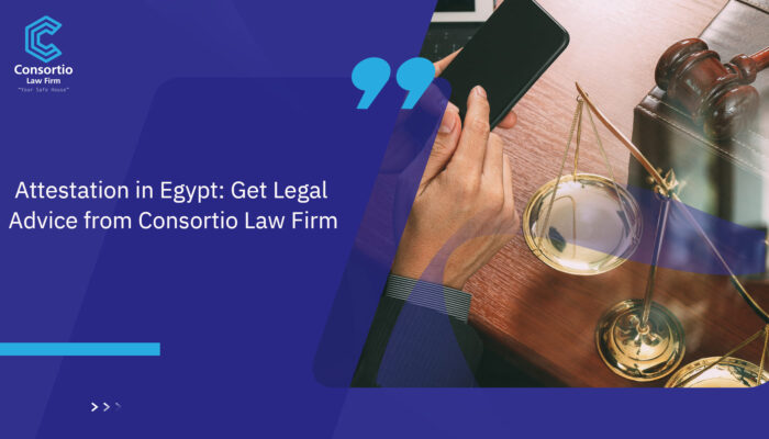 Attestation_in_Egypt__Get_Legal_Advice_from_Consortio_Law_Firm