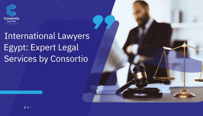 International Lawyers Egypt: Expert Legal Services by Consortio