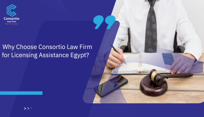 Why_Choose_Consortio_Law_FIRM_For_Licensing_Assistance_Egypt_