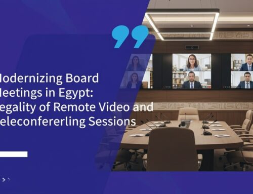 Modernizing Board Meetings in Egypt: The Legality of Holding Director Sessions via Remote Video and Teleconferencing