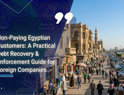Non-Paying Egyptian Customers: A Practical Debt Recovery & Enforcement Guide for Foreign Companies