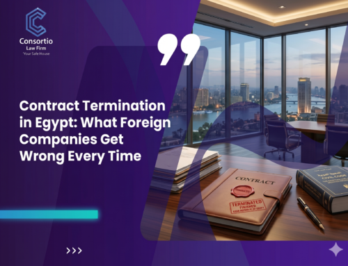 Contract Termination in Egypt: What Foreign Companies Get Wrong Every Time