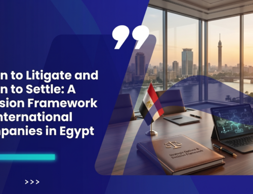 When to Litigate and When to Settle: A Decision Framework for International Companies in Egypt