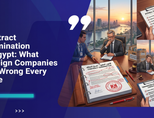 Contract Termination in Egypt: What Foreign Companies Get Wrong Every Time