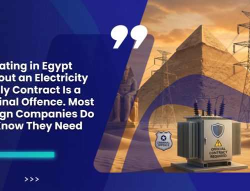 Operating in Egypt Without an Electricity Supply Contract Is a Criminal Offence. Most Foreign Companies Do Not Know They Need One.