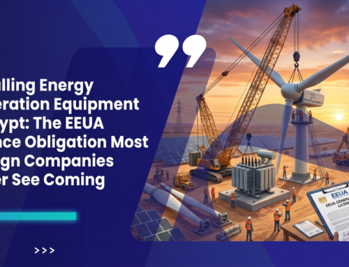 Installing Energy Generation Equipment in Egypt: The EEUA Licence Obligation Most Foreign Companies Never See Coming