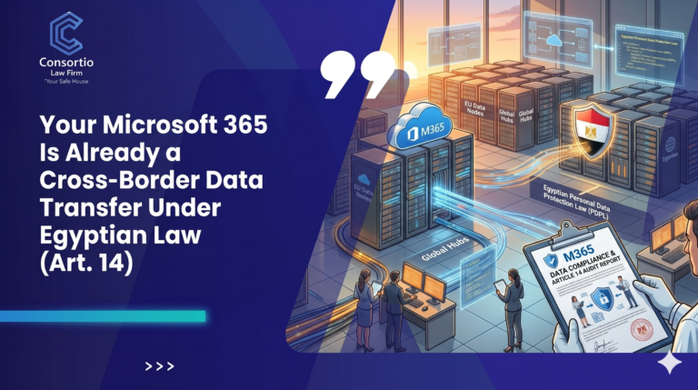 Your Microsoft 365 Is Already a Cross-Border Data Transfer Under Egyptian Law (Art. 14)