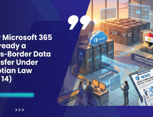 Your Microsoft 365 Is Already a Cross-Border Data Transfer Under Egyptian Law (Art. 14)