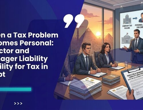 When a Tax Problem Becomes Personal: Director and Manager Liability for Tax in Egypt