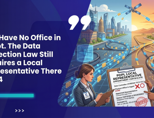 You Have No Office in Egypt. The Data Protection Law Still Requires a Local Representative There (Art. 4)