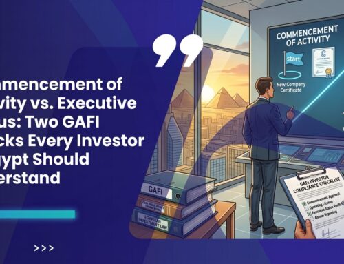 Commencement of Activity vs. Executive Status: Two GAFI Checks Every Investor in Egypt Should Understand